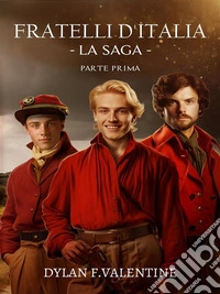Fratelli d'Italia - La Saga -Parte prima. E-book. Formato EPUB ebook