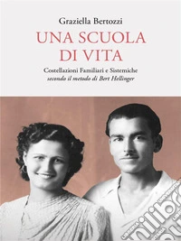 Una Scuola Di VitaCostellazioni Familiari e Sistemiche secondo il metodo di Bert Hellinger. E-book. Formato EPUB ebook