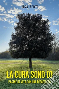 La cura sono io - pagine di vita con una disabilità. E-book. Formato EPUB ebook