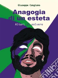 Anagogia di un estetaAltari di polvere. E-book. Formato EPUB ebook