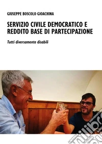 Servizio Civile Democratico e Reddito Base di PartecipazioneTutti diversamente disabili. E-book. Formato EPUB ebook