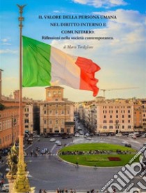 Il valore della persona umana nel diritto interno e comunitario.Riflessioni nella società contemporanea. E-book. Formato EPUB ebook di Marco Tordiglione