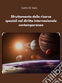 Sfruttamento delle risorse spaziali nel diritto internazionale contemporaneo. E-book. Formato EPUB ebook