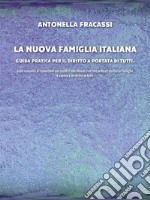 La nuova famiglia italiana - Guida pratica per il diritto a portata di tuttiDalle modalità di risoluzione dei conflitti alle Unioni civili fino ai Reati contro la Famiglia.. E-book. Formato EPUB