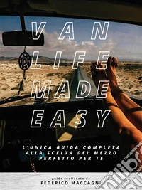 VANLIFE MADE EASY - l'unica guida completa alla scelta del mezzo perfetto per te. E-book. Formato EPUB ebook