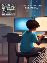 Da grande vorrei fare il GiornalistaE ci sono riuscito. E-book. Formato EPUB ebook