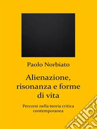 Alienazione, risonanza e forme di vitaPercorsi nella teoria critica contemporanea. E-book. Formato EPUB ebook