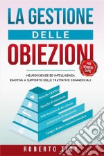 La gestione delle obiezioniNeuroscienze ed intelligenza emotiva a supporto delle trattative commerciali. E-book. Formato EPUB ebook