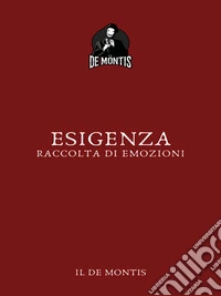 Esigenza - Raccolta di emozioni. E-book. Formato EPUB ebook