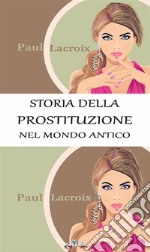 Storia della prostituzione nel mondo antico (Traduzione di Giulio Nessi). E-book. Formato EPUB ebook