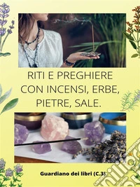 Riti e preghiere con incensi, erbe pietre, sale.. E-book. Formato PDF ebook