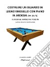 Costruire un biliardo in legno con piano in ardesia (fai da te). E-book. Formato PDF ebook di Samuele Martellozzo