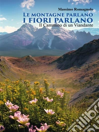 Le Montagne parlano i fiori parlano. E-book. Formato EPUB ebook