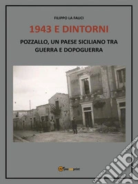 1943 e dintorni Pozzallo, un paese siciliano tra guerra e dopoguerraPozzallo, un paese siciliano tra guerra e dopoguerra. E-book. Formato PDF ebook