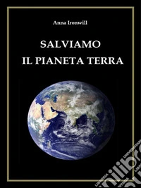 Salviamo Il Pianeta Terra. E-book. Formato EPUB ebook