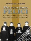 Ma eravamo feliciBanchi di nebbia in una scuola degli anni Sessanta vicino al Po. E-book. Formato EPUB ebook