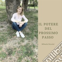 Il potere del prossimo passoRI-COMINCIA DA TE. E-book. Formato PDF ebook di Mihaela Neculai