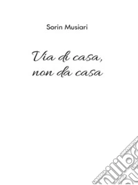 Via di casa, non da casa. E-book. Formato EPUB ebook