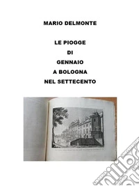 Le Piogge Di Gennaio a Bologna Nel Settecento. E-book. Formato EPUB ebook
