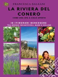 La Riviera del Conero come una Spa a cielo apertoGli Itinerari Del Benessere. E-book. Formato EPUB ebook