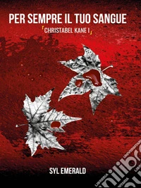 Per sempre il tuo sangueChristabel Kane I. E-book. Formato EPUB ebook