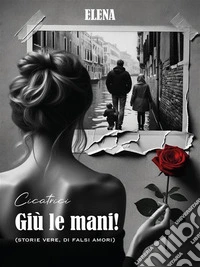Giù le mani!Storie vere di falsi amori. E-book. Formato EPUB ebook