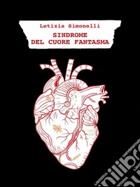 Sindrome del cuore fantasmaposologia per soprav(vivere) al(la) lontananza. E-book. Formato EPUB ebook
