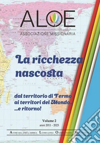 La ricchezza nascosta Volume 2Dal territorio di Fermo ai territori del Mondo ... e ritorno! Vol. II Anni 2011-2023. E-book. Formato PDF ebook
