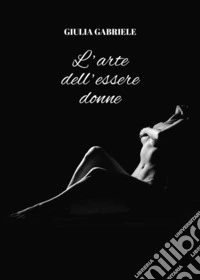 "L'arte dell'essere donne". E-book. Formato EPUB ebook