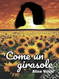 Come un girasole. E-book. Formato EPUB ebook