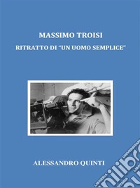 Massimo Troisi. Ritratto di "un uomo semplice".. E-book. Formato EPUB ebook