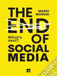The end of Social Media. E-book. Formato EPUB ebook