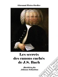 Les secrets des canons cachés de J.S. Bach. E-book. Formato EPUB ebook