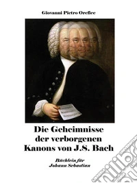 Die Geheimnisse der verborgenen Kanons von J.S. Bach. E-book. Formato EPUB ebook