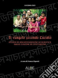 Il vangelo secondo Lucidio.Storia di una rivoluzione scolastica sulle colline di Chittagong. E-book. Formato EPUB ebook