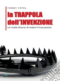 La TRAPPOLA dell'INVENZIONE. E-book. Formato EPUB ebook