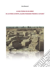 Se la Storia si ripete, allora possiamo predire il futuro?/ La mia teoria in un libro.. E-book. Formato EPUB ebook