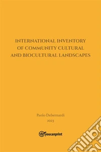 "  International  Inventory of  Community  Cultural  and  Biocultural  Landscapes  ". E-book. Formato PDF ebook