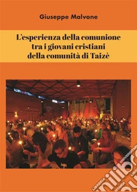 L’esperienza della comunione  tra i giovani cristiani  della comunità di Taizè. E-book. Formato PDF ebook