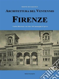 Architettura del Ventennio. Firenze. Guida illustrata con oltre 100 immagini d'epoca. E-book. Formato EPUB ebook