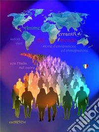 Anime erranti del mondoRacconti d’emigrazione ed immigrazione con l’Italia nel cuore. E-book. Formato EPUB ebook