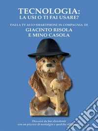 Tecnologia: La Usi O Ti Fai Usare?. E-book. Formato EPUB ebook