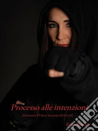 Processo alle intenzioni(Giovanna D'Arco ai tempi del COVID). E-book. Formato EPUB ebook