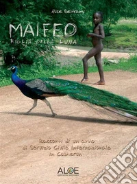 Maifeo. Figlia della luna.Racconti di un anno di Servizio Civile in Camerun. E-book. Formato PDF ebook