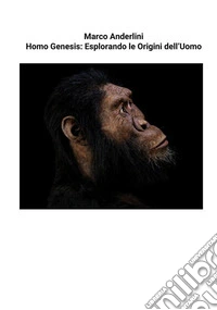 Homo Genesis: Esplorando le Origini dell’Uomo. E-book. Formato EPUB ebook