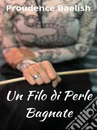 Un Filo di Perle Bagnate. E-book. Formato EPUB ebook