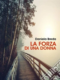 La forza di una donnaIl viaggio dal cancro verso la rinascita. E-book. Formato EPUB ebook