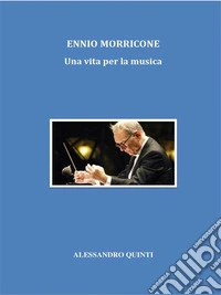 Ennio Morricone. Una vita per la musica.. E-book. Formato EPUB ebook