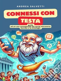 Connessi con testa.Guida all'uso consapevole dei social attraverso Socrate e la mitologia.. E-book. Formato EPUB ebook