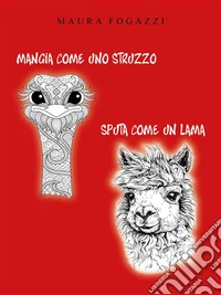 Mangia come uno struzzo, sputa come un lama. E-book. Formato EPUB ebook